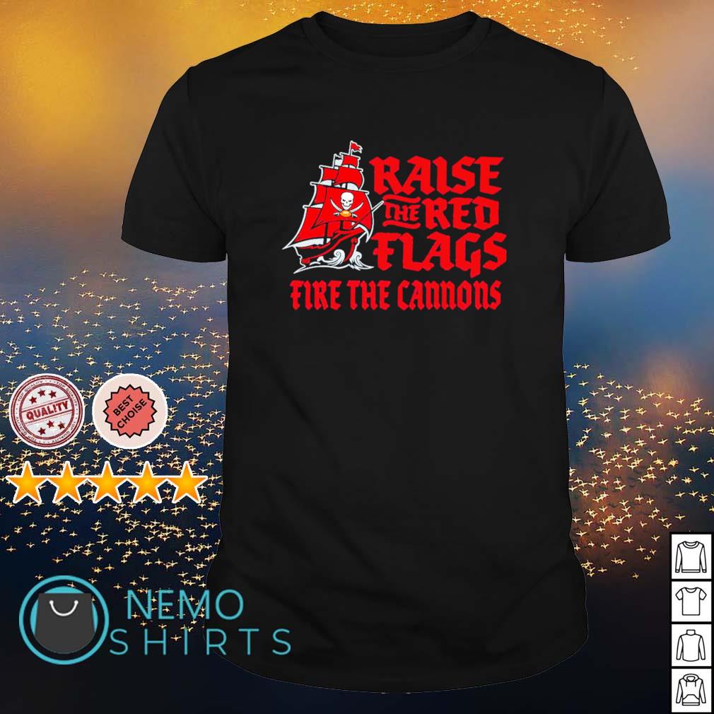 Buccaneers Raise The Red Flags Fire The Cannons Shirt Hoodie Sweater And V Neck T Shirt