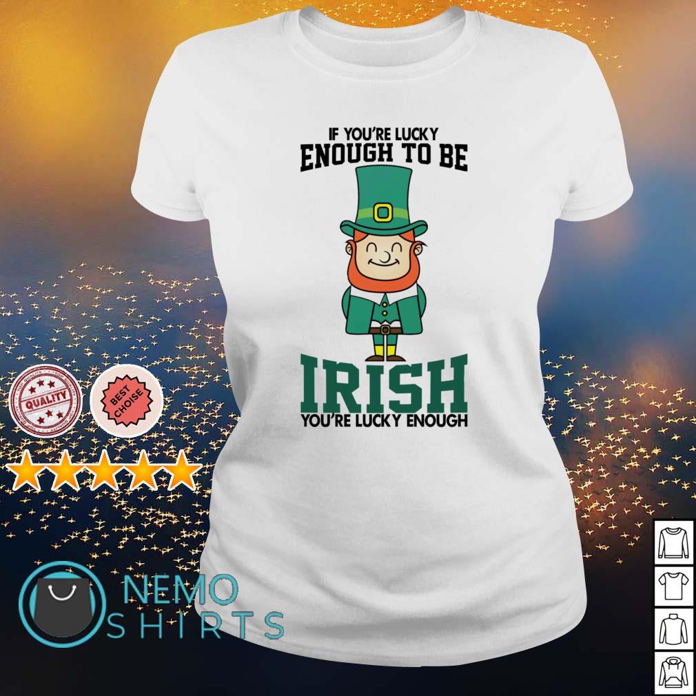 Leprechaun if you're lucky enough to be Irish you're lucky enough