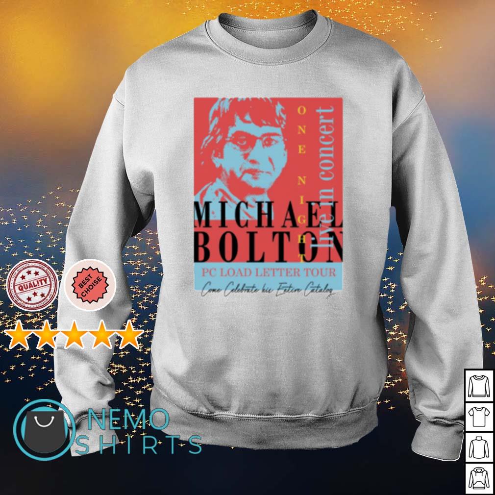 Michael Bolton I Ve In Concert Pc Load Letter Tour Shirt Hoodie Sweater And V Neck T Shirt