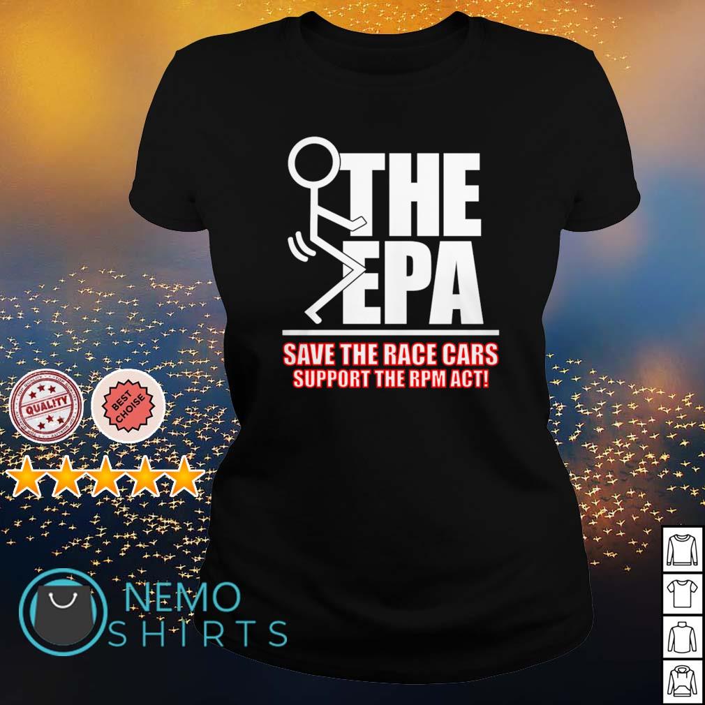 Fuck the EPA save the race cars support the RPM act shirt, hoodie