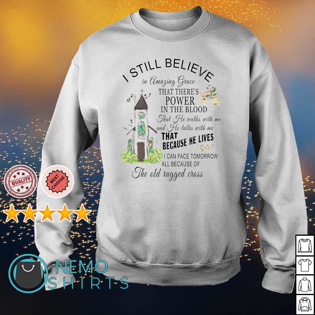 I still believe in amazing grace that there's power in the blood shirt