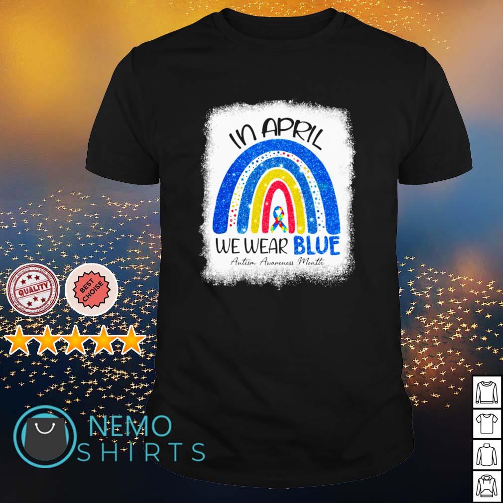In April We Wear Blue Autism Awareness month t-shirt