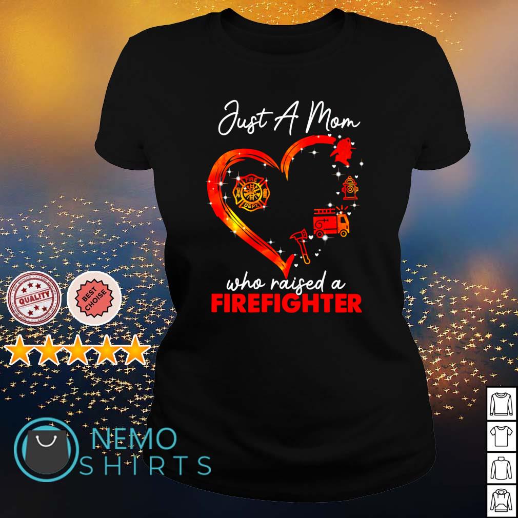 Womens Just A Mom Who Raised A Firefighter T-Shirt