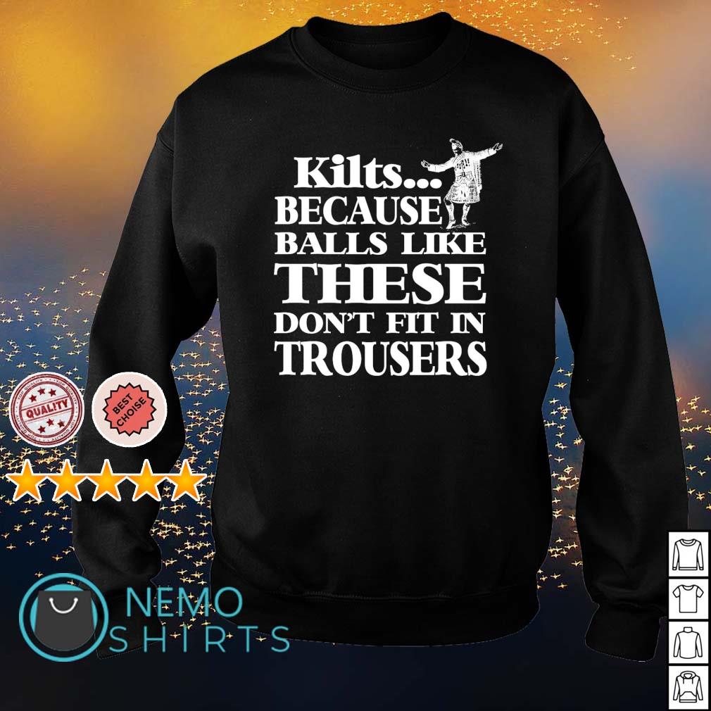 Kilt Because Balls Like These Don't Fit In Trousers T-Shirt Kilt Because Balls Like These Don't Fit In Trousers T-Shirt