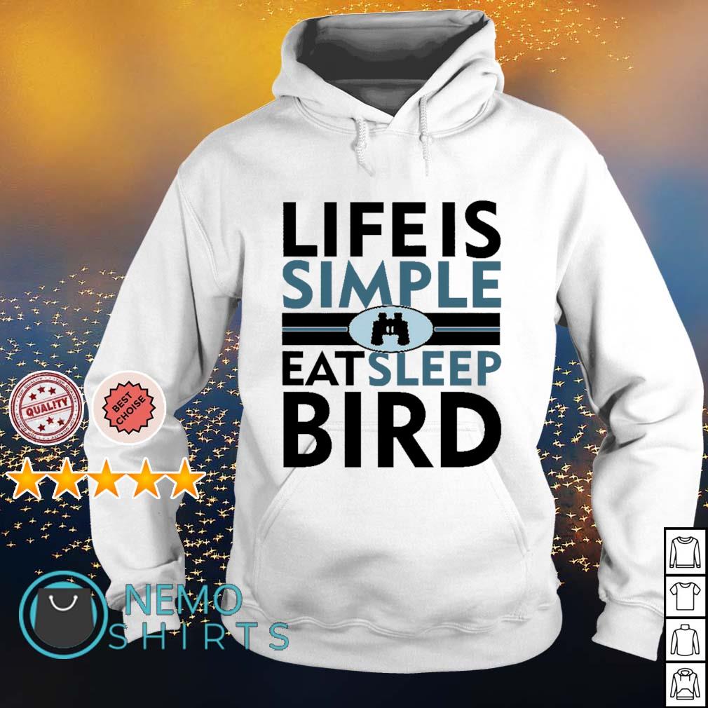 Life is simple eat sleep bird shirt, hoodie, sweater and v-neck t-shirt