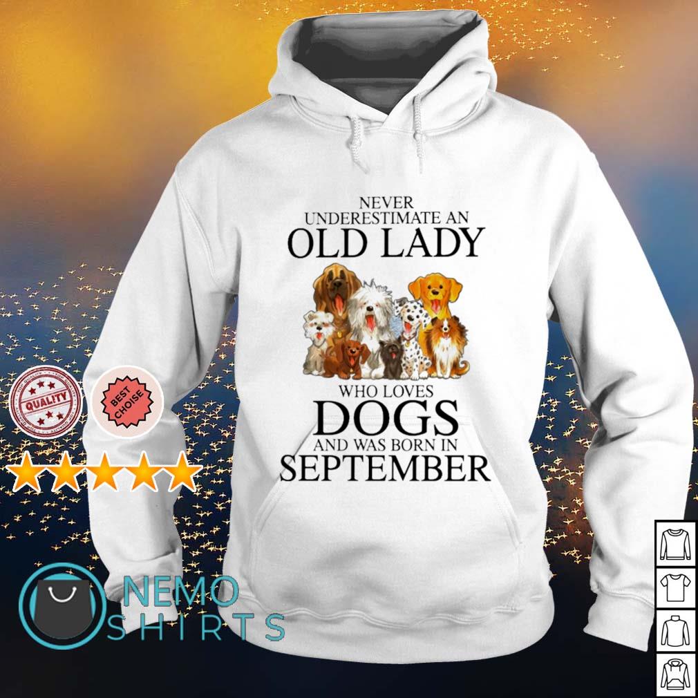 Never Underestimate An Old Lady Who Loves Dogs And Was Born In August Shirt Mother's Day Gift Dogs Mom Hoodie Old Lady August Sweater