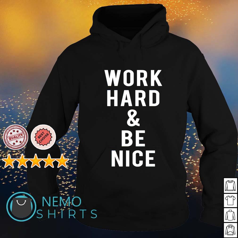 work hard and be nice shirt