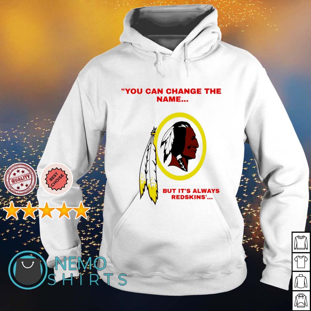 Change The Name Back To Washington Redskins Shirt, hoodie, sweater, long  sleeve and tank top