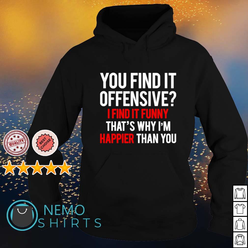 Boys Girls You Find It Offensive I Find It Funny Thats Why Im Happier Than You Teen Youth Hoodies Black