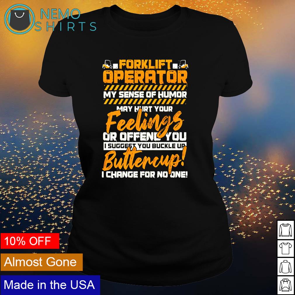 Forklift Operator My Sense Of Humor Hurt You Feelings Shirt Forklift Operator My Sense Of Humor Hurt You Feelings Shirt