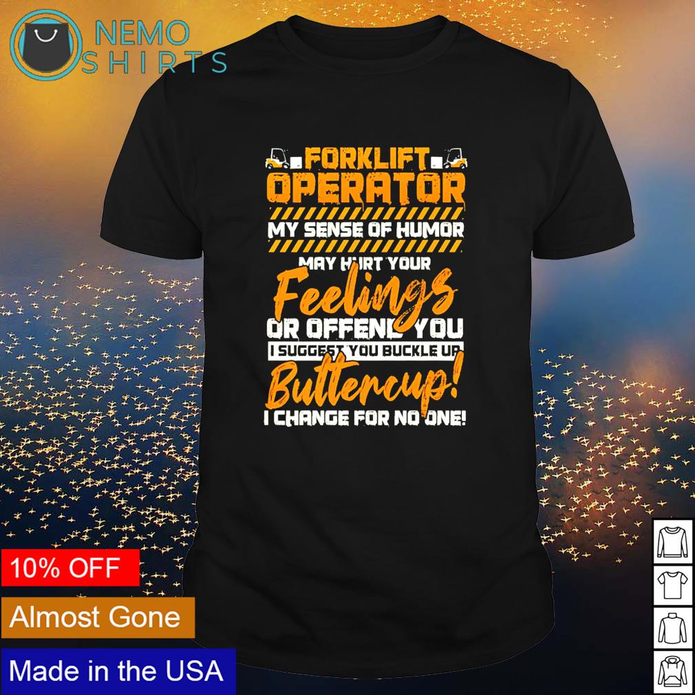 Forklift Operator My Sense Of Humor Hurt You Feelings Shirt Forklift Operator My Sense Of Humor Hurt You Feelings Shirt