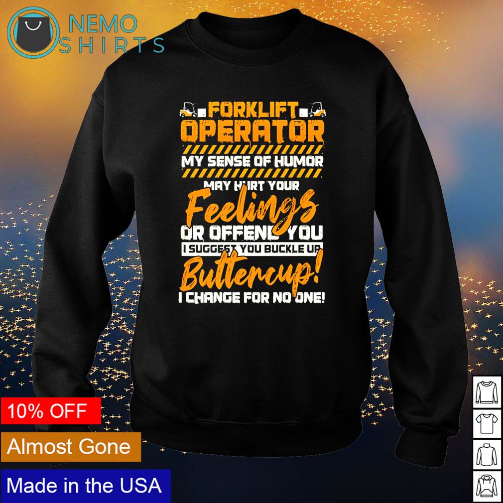 Forklift Operator My Sense Of Humor Hurt You Feelings Shirt Forklift Operator My Sense Of Humor Hurt You Feelings Shirt