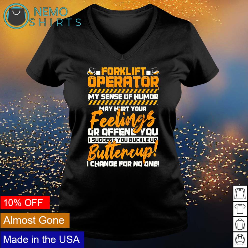 Forklift Operator My Sense Of Humor May Hurt Feelings Shirt Forklift Operator My Sense Of Humor May Hurt Feelings Shirt