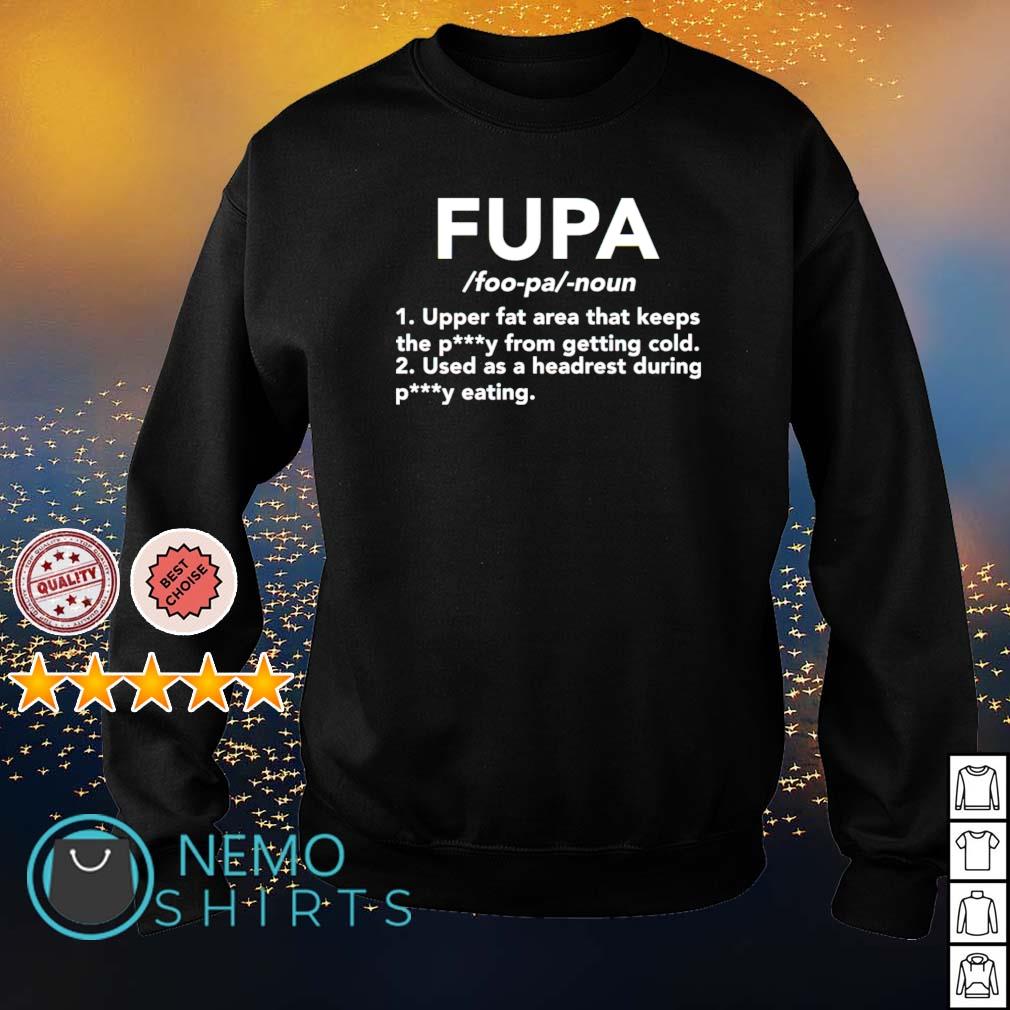 Fupa upper fat area that keeps the petty shirt, hoodie, sweater and v-neck  t-shirt