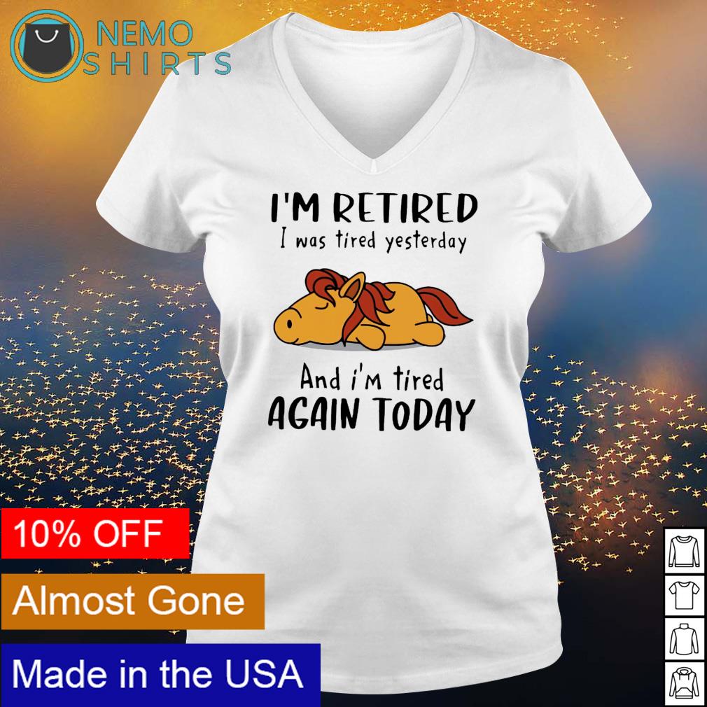 Retired I was Tired Yesterday And I'm Again Tired Today T-Shirt