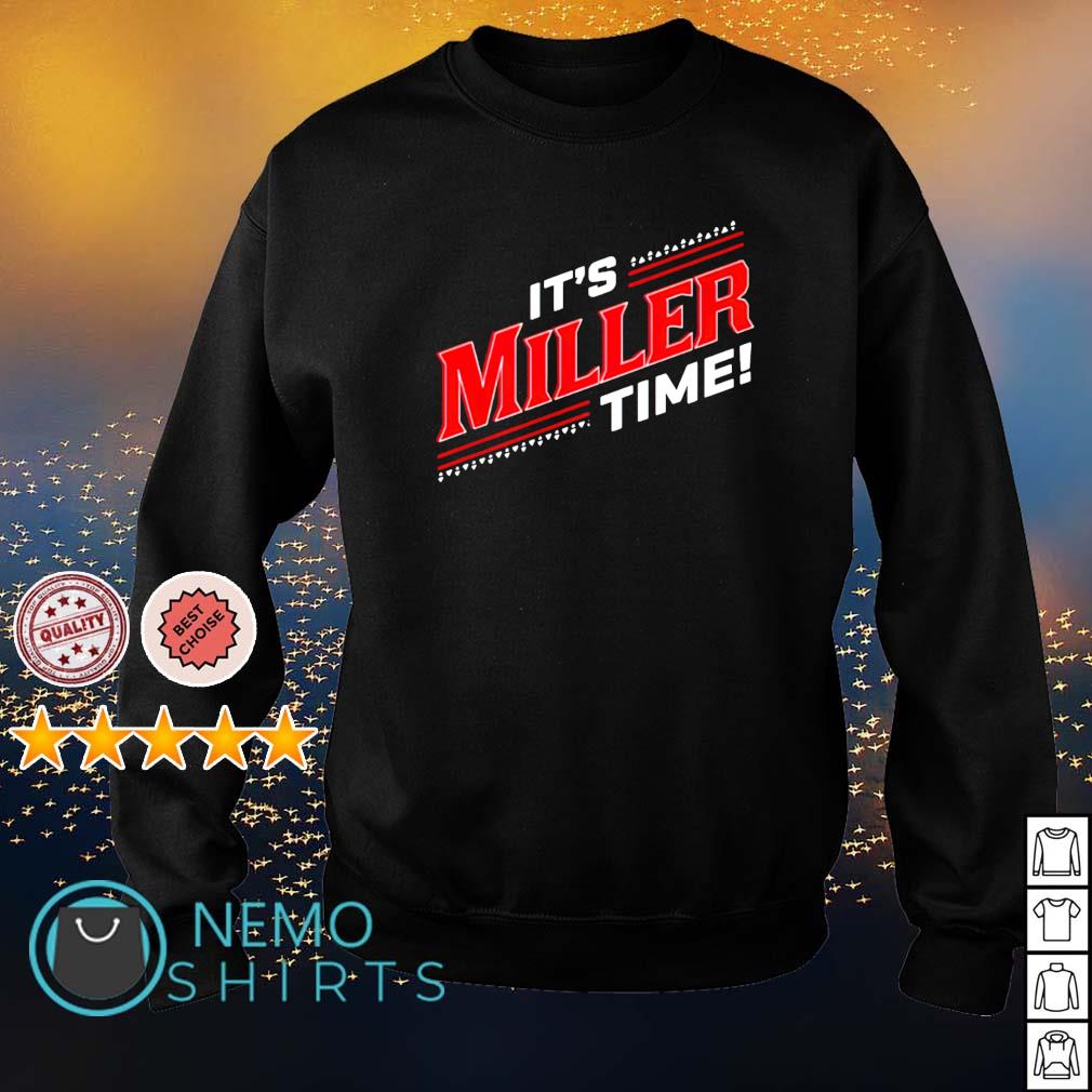 It's Miller time t-shirt, hoodie, sweater, longsleeve and V-neck T