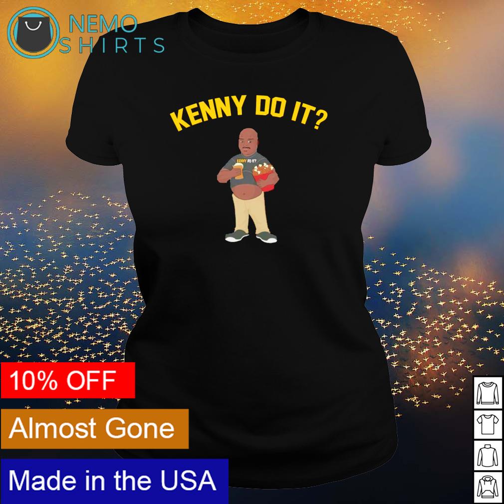 Kenny do it shirt, hoodie, sweater and v-neck t-shirt