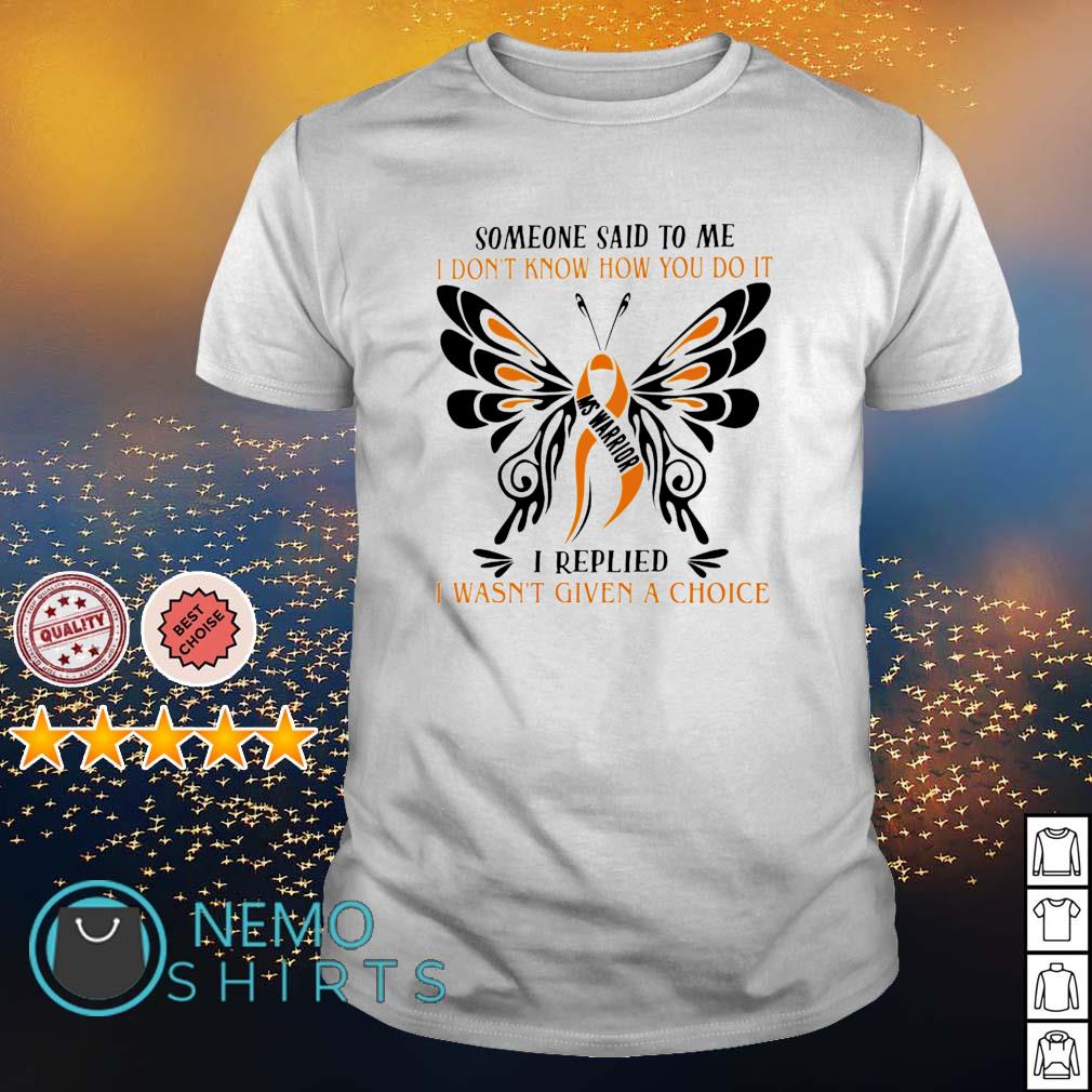 I Wasn't Given A Choice Multiple Sclerosis Warrior T Shirt I Wasn't Given A Choice Multiple Sclerosis Warrior T Shirt