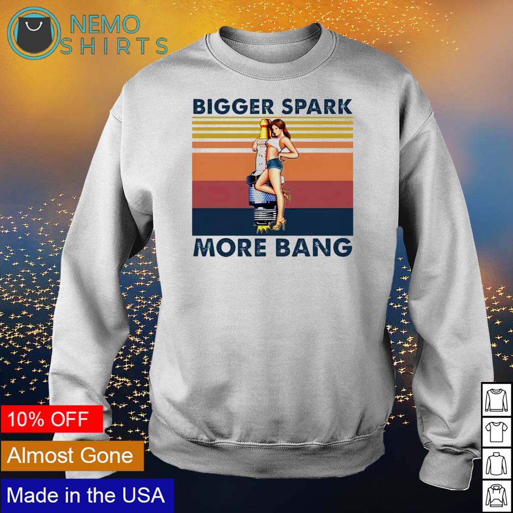 Plug pinup girl bigger spark more bang shirt, hoodie, sweater and v-neck  t-shirt