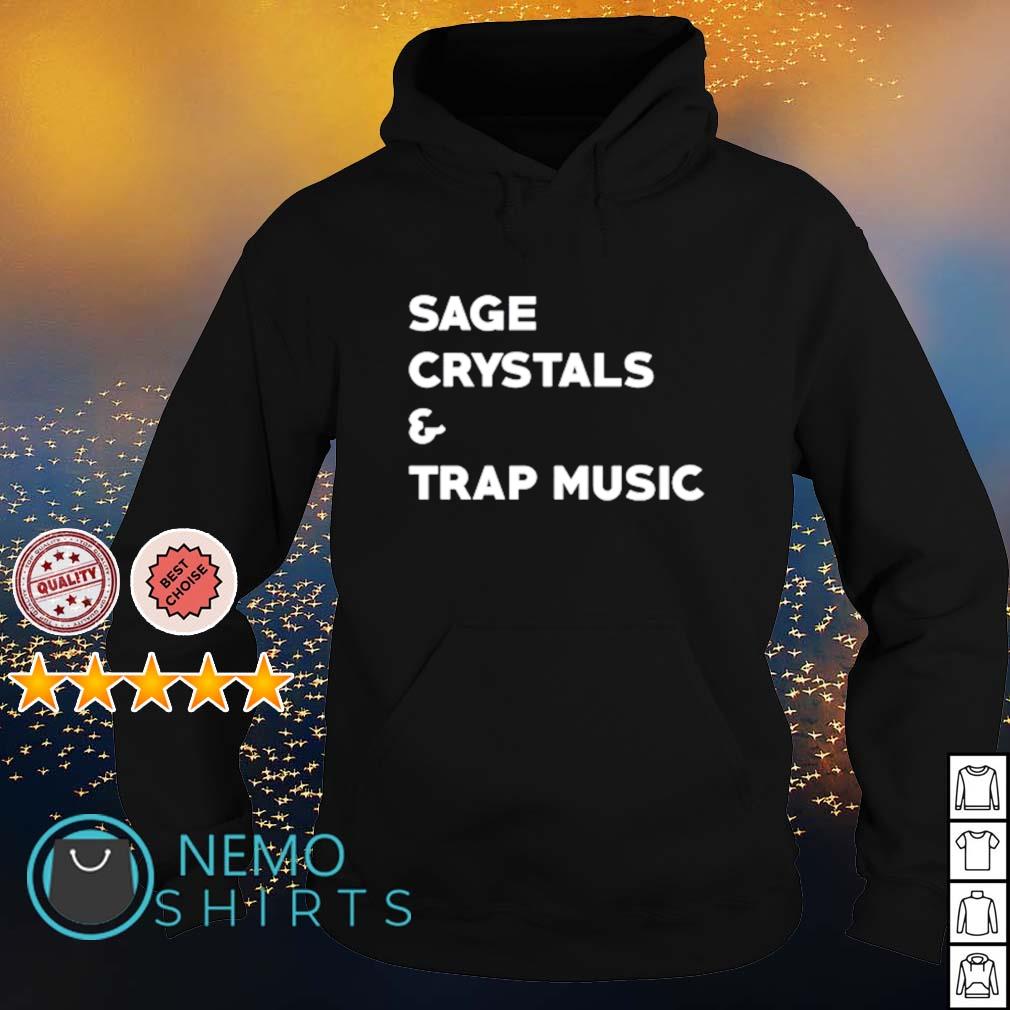 Sage crystals and trap music shirt hoodie sweater and v neck t shirt