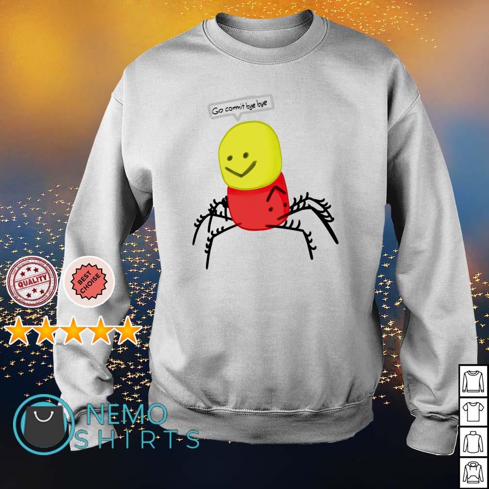 Spider Roblox Despacito Go Commit Bye Bye Shirt Hoodie Sweater And V Neck T Shirt - roblox shirt saying
