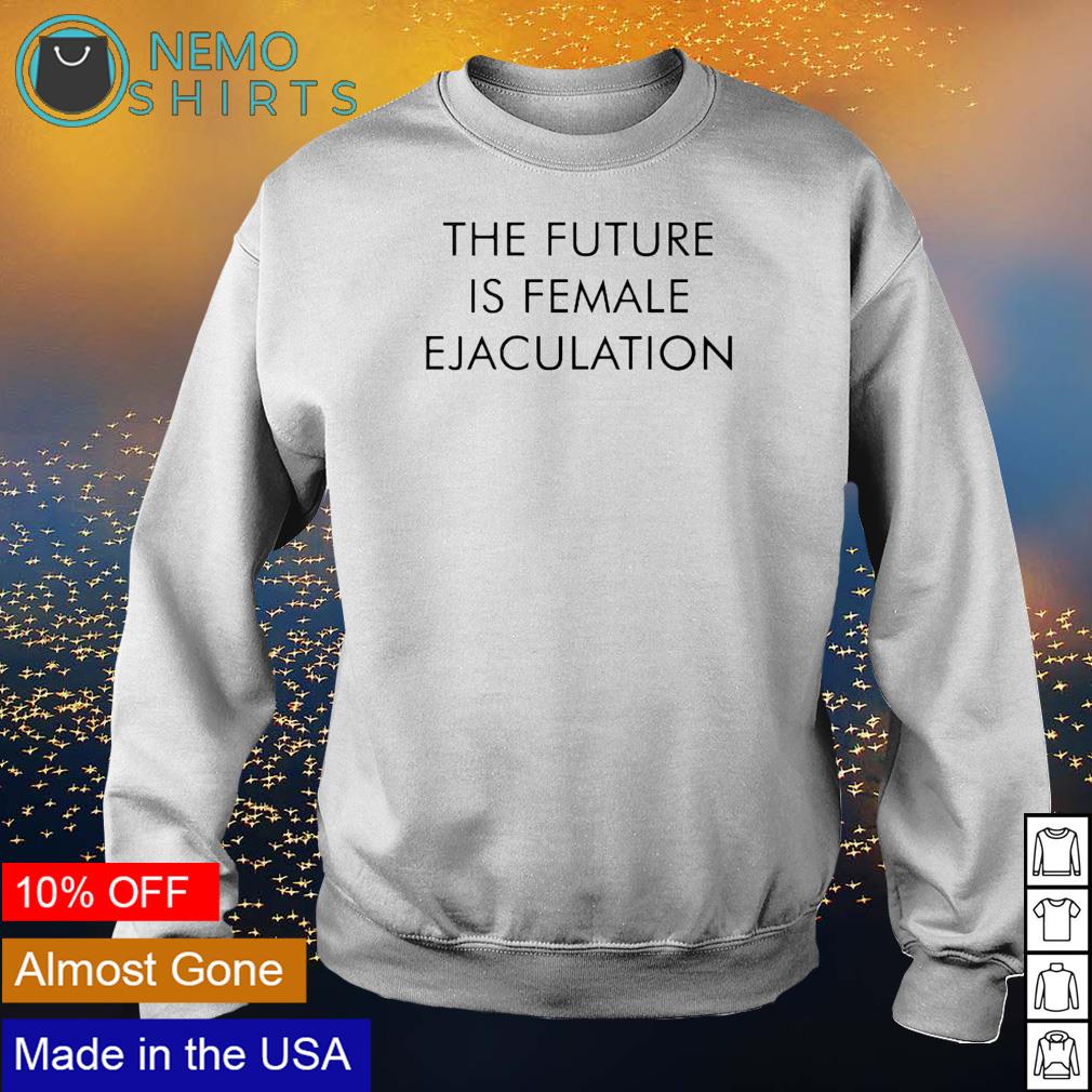 The ejaculation hoodie, sweater and v-neck t-shirt