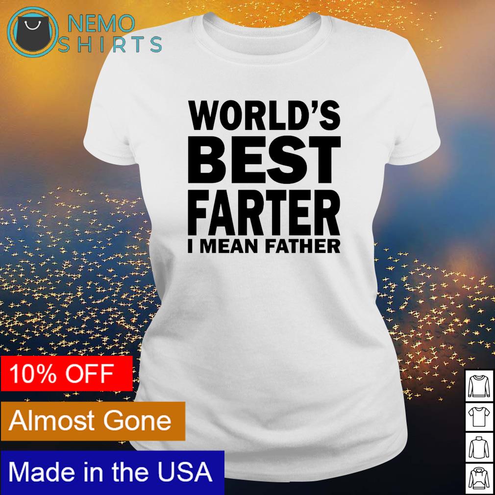 world's best farter i mean father t shirt