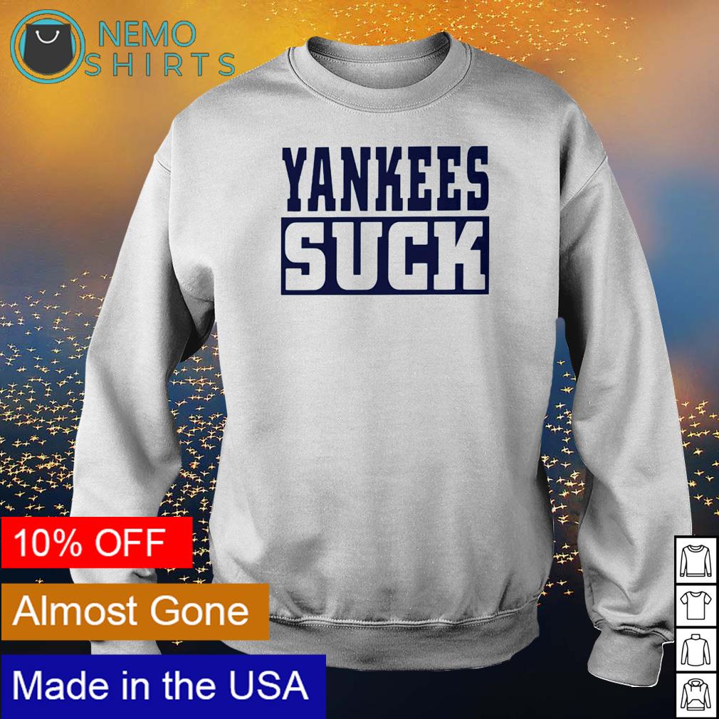 Yankees suck shirt, hoodie, longsleeve, sweater