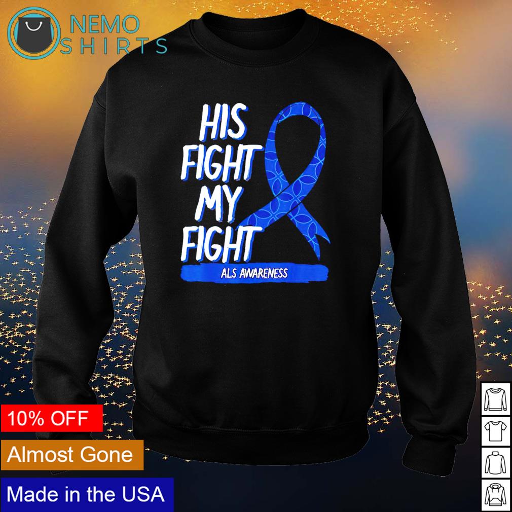 ALS Awareness ribbon his fight my fight shirt hoodie sweater and