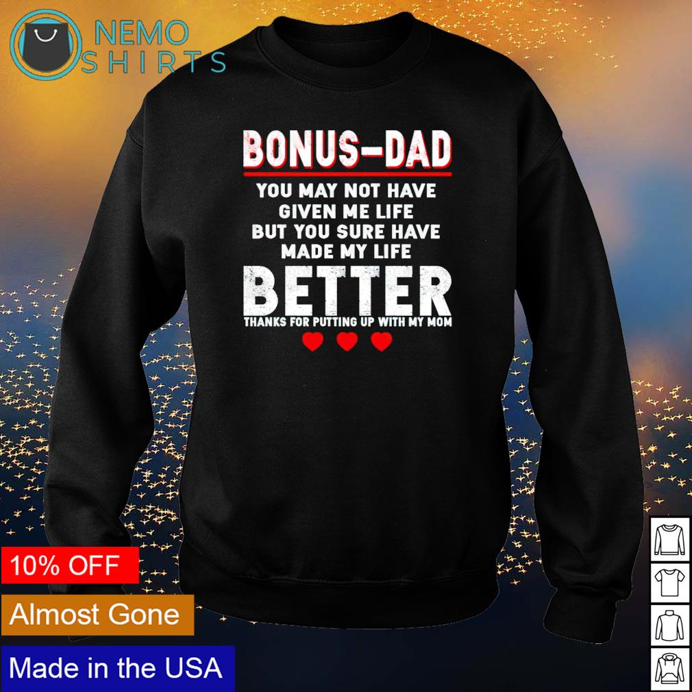 Bonus Dad You Sure Have Made My Life Better Shirt Hoodie Sweater And V Neck T Shirt