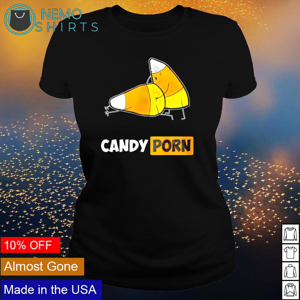 Candy Porn shirt, hoodie, sweater and v-neck t-shirt