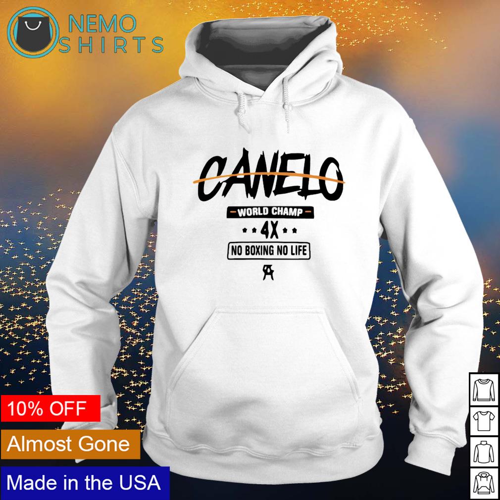 Canelo world champ no boxing no life shirt, hoodie, sweater and v-neck t- shirt