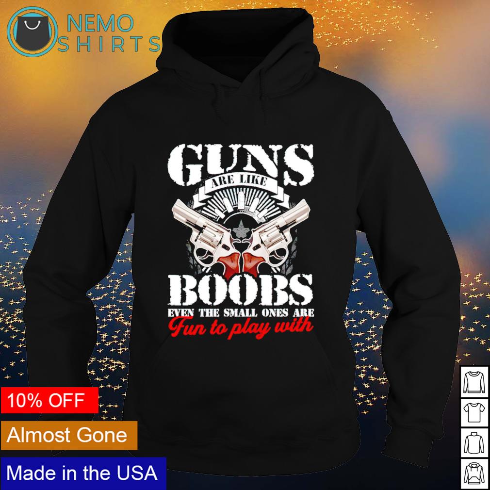 Guns Are Like Boobs, Even The Small Ones Are Fun To Play With