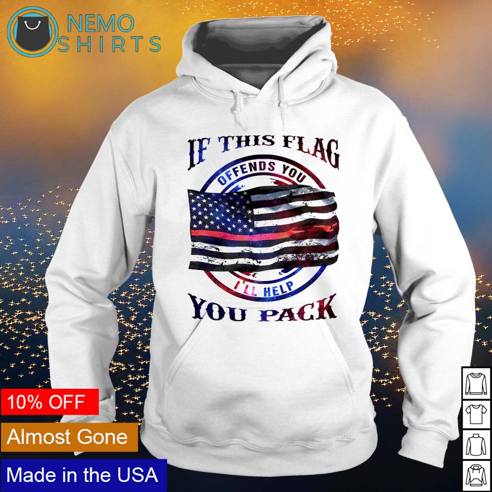 If this flag offends you pack shirt hoodie sweater and v neck t