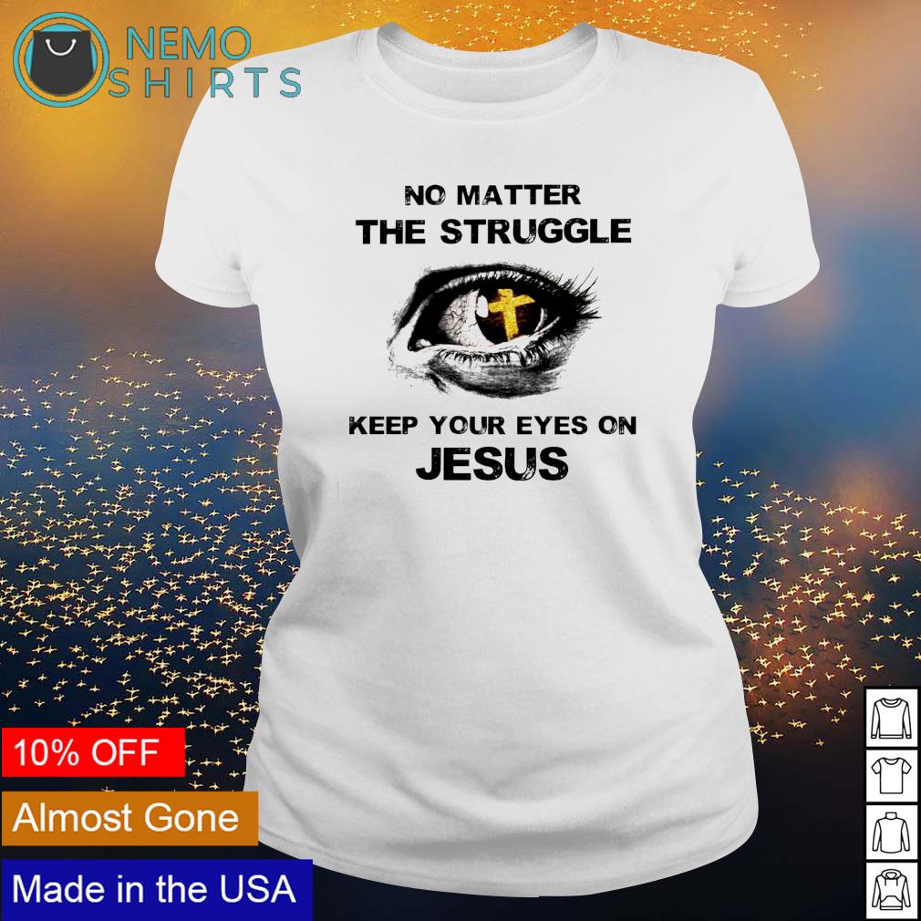 Keep Our Eyes On Jesus Ladies T shirt Keep Our Eyes On Jesus Ladies T shirt