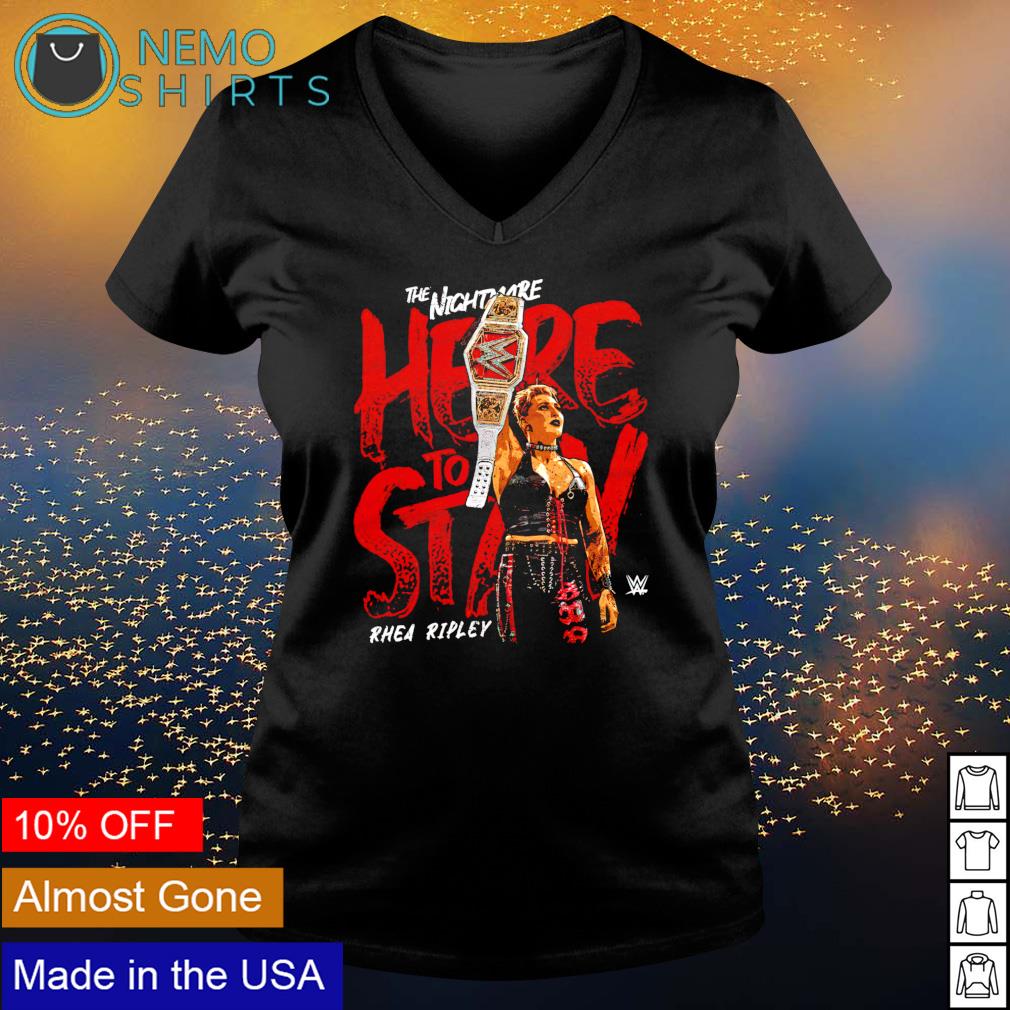 The nightmare Rhea Ripley Here to Stay shirt, hoodie, sweater and v-neck  t-shirt