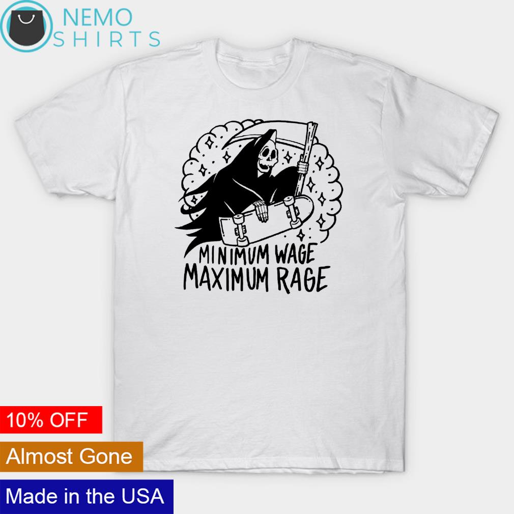 minimum wage maximum rage shirt