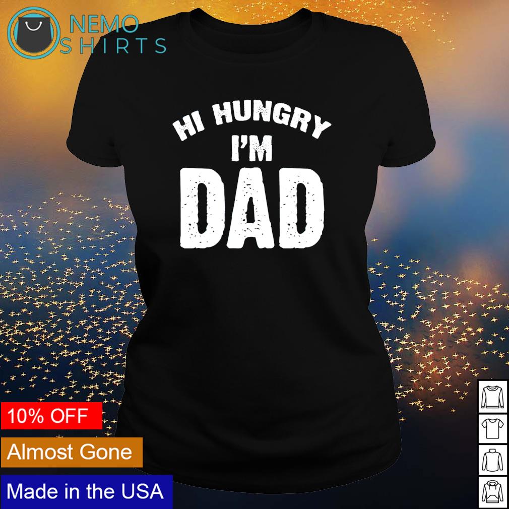 hi hungry im dad shirt