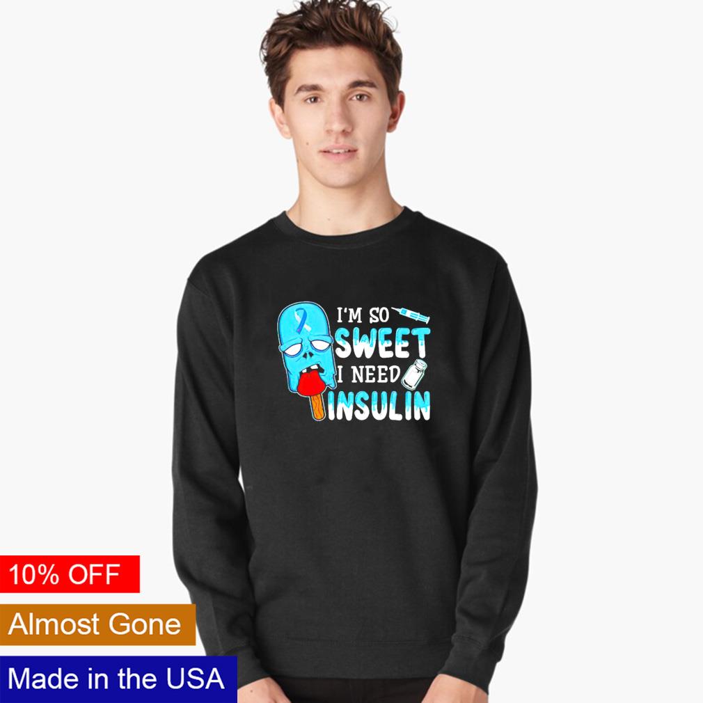 I M So Sweet I Need Insulin Shirt Hoodie Sweater And V Neck T Shirt