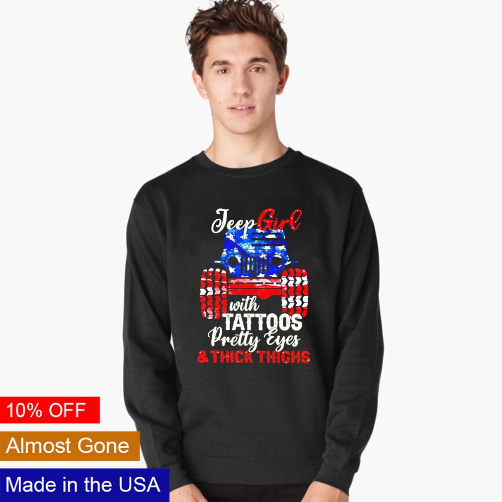 Jeep girl with tattoos pretty eyes and thick thighs 4th of July shirt,  hoodie, sweater and v-neck t-shirt