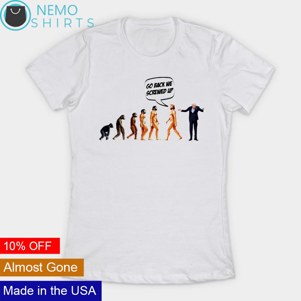 go back we screwed up t shirt