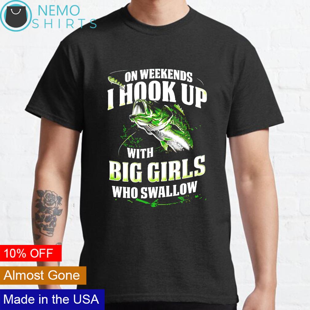 On weekends I hook up with big girls who swallow shirt, hoodie, sweater and  v-neck t-shirt