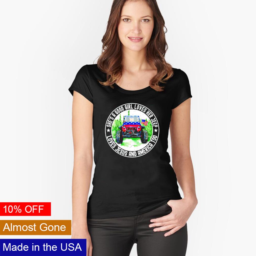 She's A Good Girl Loves Her Jeep-Jesus & America Too Shirt