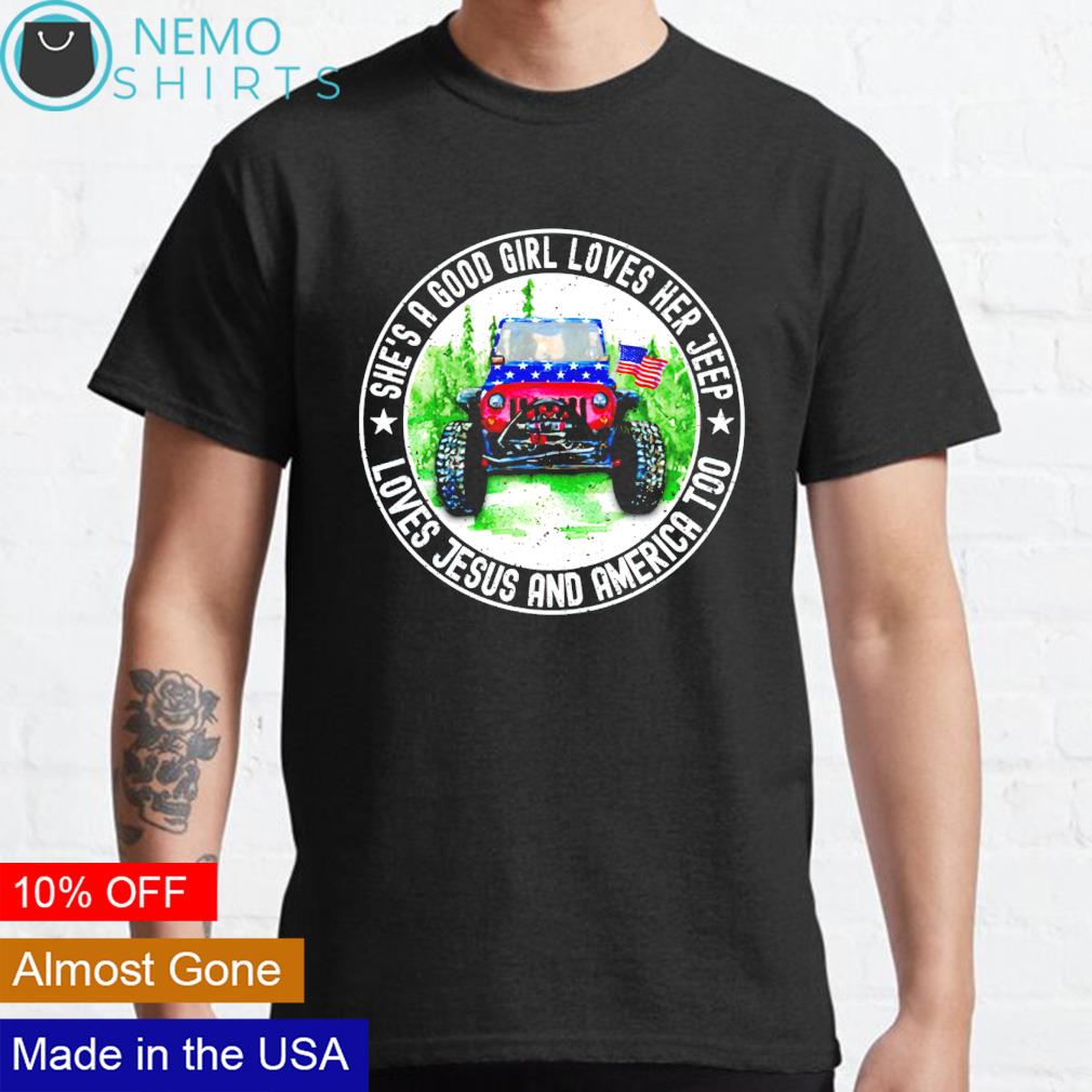 She's A Good Girl Loves Her Jeep-Jesus & America Too Shirt