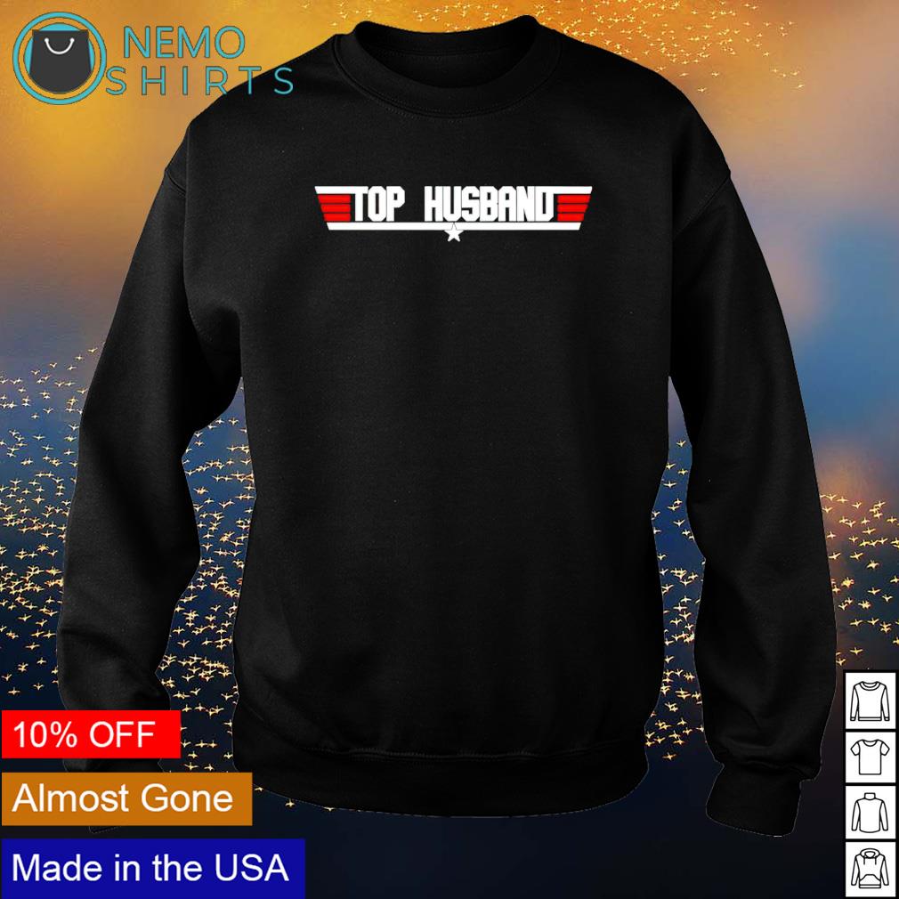 Top gun top husband shirt, hoodie, sweater and v-neck t-shirt