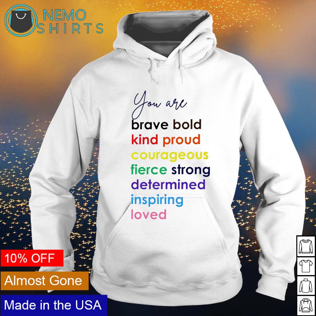 You are brave bold kind proud courageous fierce strong determined inspiring loved s hoodie