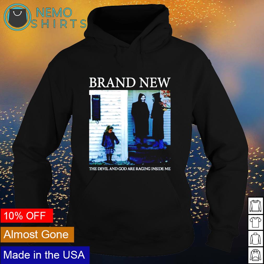 Brand new the devil and God are raging inside me shirt hoodie