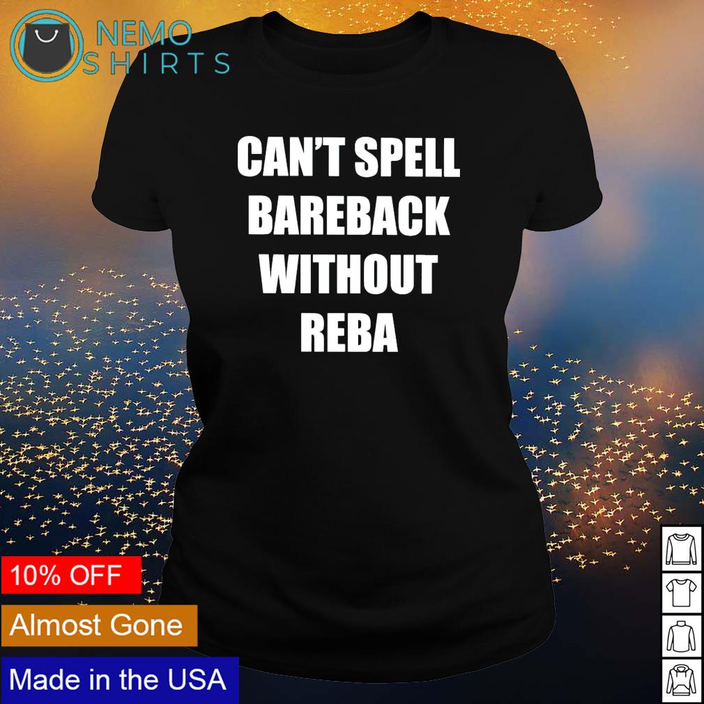 Can't spell bareback without-reba shirt, hoodie, sweater and v