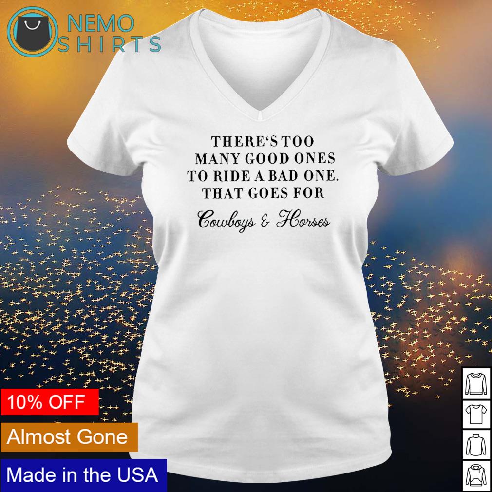 There's Too Many Good Ones To Ride A Bad One T-Shirt There's Too Many Good Ones To Ride A Bad One T-Shirt