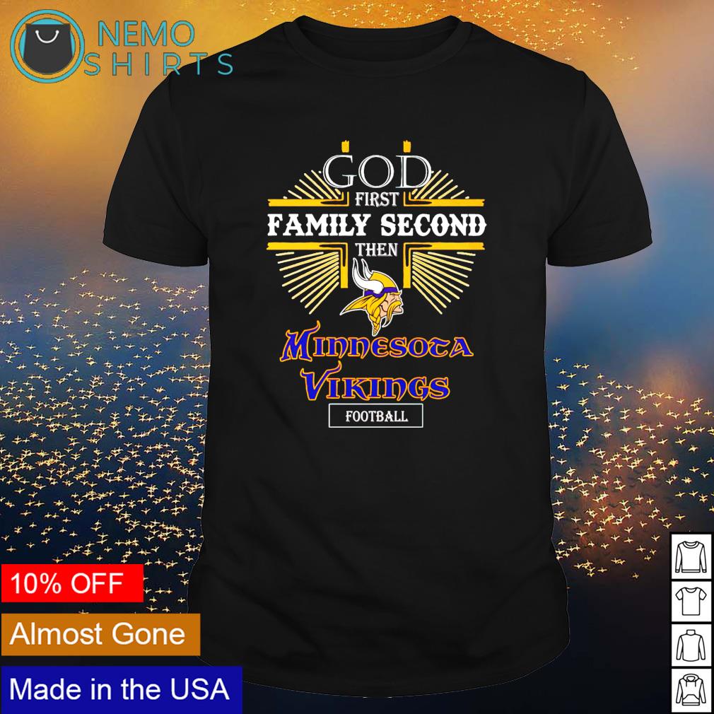 Funny God first family second then Minnesota Vikings Football t